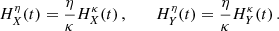 $$ \begin{aligned} H^\eta _X(t)&= \frac{\eta }{\kappa } H^\kappa _X(t)\,,\,\,\,\,\,\,\,\,\,\,H^\eta _Y(t)=\frac{\eta }{\kappa } H^\kappa _Y(t)\,. \end{aligned} $$