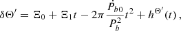 $$ \begin{aligned} \delta \Theta ^{\prime }=\Xi _0+\Xi _1 t-2 \pi \frac{\dot{P_b}_0}{P_b^2}t^2+h^{\Theta ^{\prime }}(t)\,, \end{aligned} $$