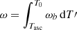 $ \omega = \int _{T_{\rm asc}}^{T_0} \omega _b \, \mathrm{d} T\prime $