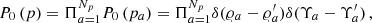 $$ \begin{aligned} P_0 \left( p \right) = \Pi _{a=1}^{N_p} P_0 \left( p_a \right) = \Pi _{a=1}^{N_p} \delta (\varrho _a - \varrho _a^{\prime }) \delta (\Upsilon _a - \Upsilon _a^{\prime }) \,, \end{aligned} $$