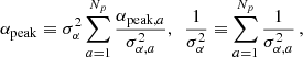 $$ \begin{aligned} \alpha _{\mathrm{peak} } \equiv \sigma _{\alpha }^2\sum _{a=1}^{N_p}\frac{\alpha _{\mathrm{peak} ,a}}{\sigma _{\alpha ,a}^2},~~\frac{1}{\sigma _{\alpha }^2} \equiv \sum _{a=1}^{N_p} \frac{1}{\sigma _{\alpha ,a}^2} \,, \end{aligned} $$