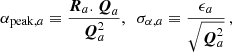 $$ \begin{aligned} \alpha _{\mathrm{peak} ,a} \equiv \frac{\boldsymbol{R}_a . \boldsymbol{Q}_a}{\boldsymbol{Q}_a^2},~~\sigma _{\alpha ,a} \equiv \frac{\epsilon _a}{\sqrt{\boldsymbol{Q}_a^2}} \,, \end{aligned} $$