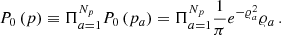 $$ \begin{aligned} P_0 \left( p \right) \equiv \Pi _{a=1}^{N_p} P_0 \left( p_a \right) = \Pi _{a=1}^{N_p} \frac{1}{\pi } e^{-\varrho _a^2} \varrho _a \,. \end{aligned} $$