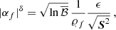 $$ \begin{aligned} |\alpha _f|^{\delta }&= \sqrt{\ln \overline{\mathcal{B} }}\, \frac{1}{\varrho _f} \frac{\epsilon }{\sqrt{\boldsymbol{S}^2}} \,, \end{aligned} $$