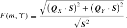 $$ \begin{aligned} F(m,\Upsilon ) \equiv \frac{\sqrt{ \left( \boldsymbol{Q}_X \cdot \boldsymbol{S} \right)^2 + \left( \boldsymbol{Q}_Y \cdot \boldsymbol{S} \right)^2}}{\sqrt{\boldsymbol{S}^2}}\,. \end{aligned} $$