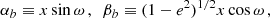 $$ \begin{aligned} \alpha _b&\equiv x\sin \omega \,,~~\beta _b \equiv (1-e^2)^{1/2} x \cos \omega \,, \end{aligned} $$