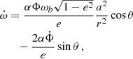 $$ \begin{aligned} \dot{\omega }&= \frac{\alpha \Phi \omega _b\sqrt{1-e^2}}{e} \frac{a^2}{r^2}\cos \theta \nonumber \\&\quad -\frac{2\alpha \dot{\Phi }}{e} \sin \theta \,, \end{aligned} $$