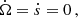 $$ \begin{aligned} \dot{\Omega }&= \dot{s} = 0 \,, \end{aligned} $$