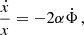 $$ \begin{aligned} \frac{\dot{x}}{x}&= -2\alpha \dot{\Phi } \,, \end{aligned} $$