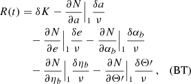 $$ \begin{aligned} R(t)&= \delta K-\frac{\partial N}{\partial a}\Big {|}_{1}\frac{\delta a}{\nu } \nonumber \\&\quad - \frac{\partial N}{\partial e}\Big {|}_{1}\frac{\delta e}{\nu } -\frac{\partial N}{\partial \alpha _b}\Big {|}_{1}\frac{\delta \alpha _b}{\nu } \nonumber \\&\quad -\frac{\partial N}{\partial \eta _b}\Big {|}_{1}\frac{\delta \eta _b}{\nu }-\frac{\partial N}{\partial \Theta \prime }\Big { |}_{1}\frac{\delta \Theta \prime }{\nu }\,, \quad \text{(BT)}\end{aligned} $$