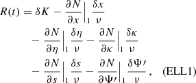$$ \begin{aligned} R(t)&= \delta K-\frac{\partial N}{\partial x}\Big {|}_{1}\frac{\delta x}{\nu } \nonumber \\&\quad -\frac{\partial N}{\partial \eta }\Big {|}_{1}\frac{\delta \eta }{\nu }-\frac{\partial N}{\partial \kappa }\Big {|}_{1}\frac{\delta \kappa }{\nu } \nonumber \\&\quad -\frac{\partial N}{\partial s}\Big {|}_{1}\frac{\delta s}{\nu }-\frac{\partial N}{\partial \Psi \prime }\Big { |}_{1}\frac{\delta \Psi \prime }{\nu }\,, \quad \text{(ELL1)} \end{aligned} $$