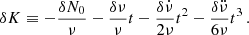 $$ \begin{aligned} \delta K \equiv -\frac{\delta N_0}{\nu }-\frac{\delta \nu }{\nu }t -\frac{\delta \dot{\nu }}{2\nu }t^2- \frac{\delta \ddot{\nu }}{6 \nu }t^3 \,. \end{aligned} $$