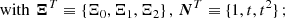 $$ \begin{aligned} \mathrm{with}\,\, \boldsymbol{\Xi }^T&\equiv \{\Xi _0, \Xi _1,\Xi _2\}\,,\, \boldsymbol{N}^T\equiv \{1,t,t^2\}\,; \end{aligned} $$