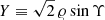 $ Y\equiv\sqrt{2}\,\varrho\sin\Upsilon $