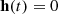 $ \mathbf{h}(t)=0 $