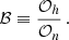$$ \begin{aligned} \mathcal{B} \equiv \frac{\mathcal{O} _h}{\mathcal{O} _n}\,. \end{aligned} $$