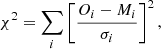 $$ \begin{aligned} \chi ^2 = \sum _i \left[\frac{O_i - M_i}{\sigma _i}\right]^2, \end{aligned} $$