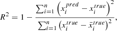 $$ \begin{aligned} R^2 = 1 - \frac{\sum _{i = 1}^n \left(x_i^{pred} - x_i^{true}\right)^2}{\sum _{i = 1}^n\left(x_i^{true} - \bar{x}_i^{true}\right)^2}, \end{aligned} $$