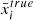 $ \bar{x}_i^{true} $