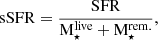 $$ \begin{aligned} \mathrm{sSFR} = \frac{{\mathrm{SFR} }}{{\mathrm{M} }_\star ^\mathrm{live} + \mathrm{M}_\star ^\mathrm{rem.}} ,\end{aligned} $$