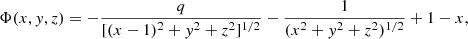 $$ \begin{aligned} \Phi (x,y,z) = -\frac{q}{[(x-1)^2+y^2+z^2]^{1/2}}-\frac{1}{(x^2+y^2+z^2)^{1/2}}+1-x, \end{aligned} $$