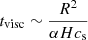 $ t_{\mathrm{visc}}\sim \frac{R^2}{\alpha H c_{\mathrm{s}}} $