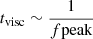 $ t_{\mathrm{visc}}\sim \frac{1}{f\mathrm{peak}} $