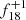$ f_{18}^{+1} $
