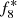 $ f_{8}^{*} $