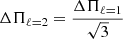 $$ \begin{aligned} \Delta \Pi _{\ell =2}=\frac{\Delta \Pi _{\ell =1}}{\sqrt{3}} \end{aligned} $$