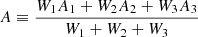 $$ \begin{aligned} A&\equiv \frac{W_1A_1 +W_2A_2+W_3A_3}{W_1+W_2+W_3} \end{aligned} $$