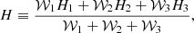$$ \begin{aligned} H&\equiv \frac{\mathcal{W} _{1}H_{1} +\mathcal{W} _{2}H_{2}+\mathcal{W} _{3}H_{3}}{\mathcal{W} _{1}+\mathcal{W} _{2}+\mathcal{W} _{3}}, \end{aligned} $$