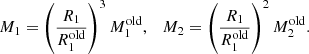 $$ \begin{aligned} M_1=\left(\frac{R_1}{R_1^\mathrm{old}}\right)^3 M_1^\mathrm{old},\quad M_2=\left(\frac{R_1}{R_1^\mathrm{old}}\right)^2 M_2^\mathrm{old}. \end{aligned} $$