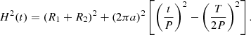 $$ \begin{aligned} H^2(t) = (R_1+R_2)^2+\left(2\pi a\right)^2\left[ \left(\frac{t}{P}\right)^2-\left( \frac{T}{2P}\right)^2 \right]. \end{aligned} $$