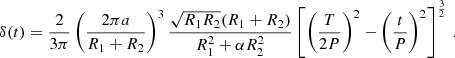 $$ \begin{aligned} \delta (t) = \frac{2}{3\pi }\left(\frac{2\pi a}{R_1+R_2}\right)^3\frac{\sqrt{R_1R_2}(R_1+R_2)}{R_1^2+\alpha R_2^2}\left[ \left( \frac{T}{2P}\right)^2 -\left(\frac{t}{P}\right)^2\right]^\frac{3}{2}\,. \end{aligned} $$
