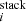$ _{i}^{\mathrm{stack}} $