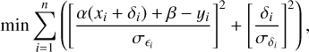 $\min \mathop \sum \limits_{i = 1}^n \left( {{{\left[ {{{\alpha \left( {{x_i} + {\delta _i}} \right) + \beta - {y_i}} \over {{\sigma _{{_i}}}}}} \right]}^2} + {{\left[ {{{{\delta _i}} \over {{\sigma _{{\delta _i}}}}}} \right]}^2}} \right),$