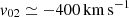 $ v_{02} \simeq -400\,\mathrm{km\,s}^{-1} $