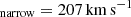 $ _{\mathrm{narrow}}=207\,\mathrm{km\,s}^{-1} $