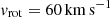 $ v_{\mathrm{rot}}=60\,\mathrm{km\,s}^{-1} $