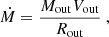 $$ \begin{aligned} \dot{M} = \frac{M_{\rm out} {V_{\rm out}}}{R_{\rm out}}~, \end{aligned} $$