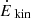 $ \dot{E}_{\text{kin}} $