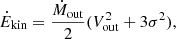 $$ \begin{aligned} \dot{E}_{\rm kin} = \frac{\dot{M}_{\rm out}}{2} (V_{\rm out}^2 + 3\sigma ^2), \end{aligned} $$