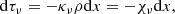 $$ \begin{aligned} \mathrm{d} \tau _{\nu } = - \kappa _{\nu } \rho \mathrm{d}x = - \chi _{\nu }\mathrm{d}x\mathrm{,} \end{aligned} $$
