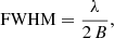 $$ \begin{aligned} \text{ FWHM} = \frac{\lambda }{2\,B} , \end{aligned} $$
