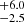 $ _{-2.5}^{+6.0} $