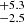 $ _{-2.5}^{+5.3} $