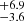 $ _{-3.6}^{+6.9} $