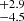 $ _{-4.5}^{+2.9} $