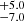 $ _{-7.0}^{+5.0} $